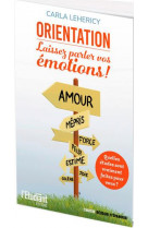 Orientation laissez parler vos emotions ! - quelles etudes sont vraiment faites pour vous ?