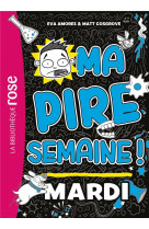 Ma pire semaine - t02 - ma pire semaine 02 - mardi