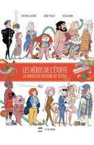 Les heros de l-etoffe - la fabuleuse histoire du textile