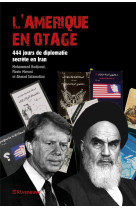 L-amerique en otage - 444 jours de diplomatie secrete en iran