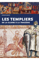 Les templiers, de la gloire a la tragedie