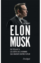 Elon musk - de tesla a x, les defis de l-homme qui invente notre futur