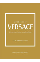 Little book of versace - l-histoire d-une maison de mode mythique