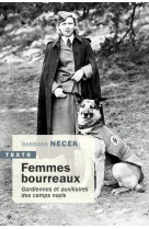 Femmes bourreaux - gardiennes et auxiliaires des camps nazis