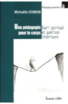 Une pedagogie pour le corps - eveil spirituel et guerison interieure