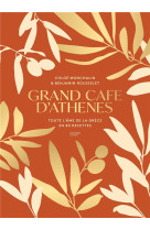 Grand cafe d'athenes : toute l'ame de la grece en 80 recettes