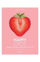 Happy cycle - apprends à connaître ton corps et fais-en ton allié !