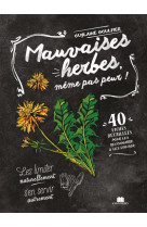 Mauvaises herbes, meme pas peur ! - 40 fiches detaillees pour les reconnaitre et les utiliser