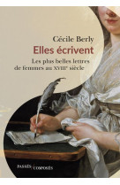 Elles ecrivent - les plus belles lettres de femmes au xviiie siecle