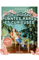 Ma collection de plantes rares et curieuses