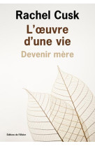 L- uvre d-une vie: devenir mere