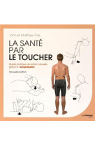 La sante par le toucher  -  guide pratique de sante naturelle grace a l'acupression