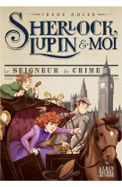 Sherlock, lupin et moi tome 10 : le seigneur du crime