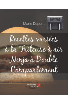 Recettes variees a la friteuse a air ninja a double compartiment