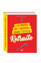 Les phrases qui t'énervent quand t'es à la retraite -plus de 200 pages de citations pleines d humour