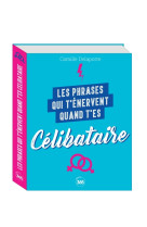 Les phrases qui t'énervent quand t'es célibataire -plus de 200 pages de citations pleines d'humour