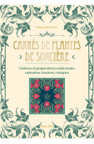 Carres de plantes de sorciere - cultures et preparations culinaires, medicinales, lunaires