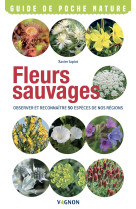 Fleurs sauvages - observer et reconnaitre 50 especes de nos regions