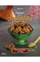 Cuisiner pour le ramadan - 60 recettes festives a partager
