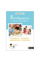 Montessori a l'ecole maternelle : pourquoi et comment reinventer sa pratique