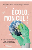 Ecolo, mon cul ! 14 dilemmes du quotidien pour aller au-dela du bullshit ecologique