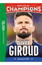 Destins de champions 09 - une biographie d'olivier giroud