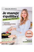 Je mange equilibre sans me priver ! - 4 semaines de menus simples et rapides pour toute la famille