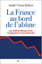 La france au bord de l-abime - les chiffres officiels et les comparaisons internationales