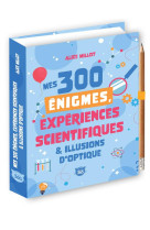 Mes 300 enigmes, experiences scientifiques & illusions d-optique