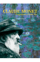 Claude monet, fragments d'une vie
