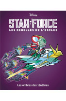 Les ombres des tenebres - star force les rebelles de l-espace - tome 3