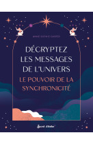 Decryptez les messages de l-univers - le pouvoir de la synchronicite