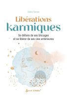 Liberations karmiques - se defaire de ses blocages et se liberer de ses vies anterieures