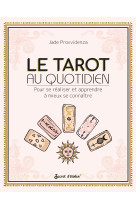 Le tarot au quotidien - pour se realiser et apprendre a mieux se connaitre