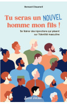 Tu seras un nouvel homme mon fils ! - se liberer des injonctions qui pesent sur lidentite masculine