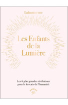 Les enfants de la lumiere :les 6 plus grandes revelations pour le devenir de l'humanite