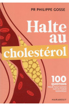 Halte au mauvais cholesterol - 100 questions-reponses pour tout savoir sur le cholesterol et protege