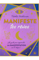 Manifeste tes reves - le guide pour apprendre la manifestation en 10 etapes !