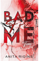 Bad for me - tome 1 - la premiere romance sombre d-anita rigins
