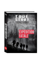 True story - expedition fatale, histoire vraie dont vous etes le heros