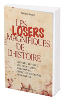 Les losers magnifiques de l-histoire - leonard de vinci, toutankhamon, marco polo, christophe colomb