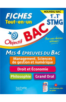 Objectif bac : mes 4 epreuves du bac, management, sciences de gestion et numerique, droit et economie, philosophie, grand oral  -  1re, terminale stmg  -  fiches tout-en-un