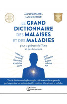 Le grand dictionnaire des malaises et des maladies : pour la guerison de l'ame et des emotions