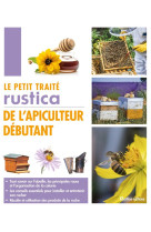 Le petit traite rustica de l-apiculteur debutant