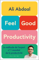 Feel-good productivity - la methode de l-expert n  1 mondial de la productivite