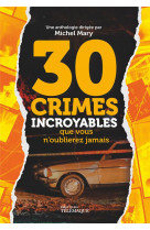 30 crimes incroyables que vous n-oublierez jamais