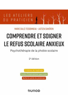 Comprendre et soigner le refus scolaire anxieux : psychotherapie de la phobie scolaire (2e edition)