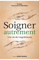 Soigner autrement - une vie de magnétiseuse