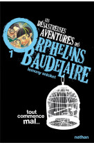 Les desastreuses aventures des orphelins baudelaire tome 1  -  tout commence mal...