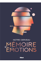 Notre cerveau, la mémoire et les émotions